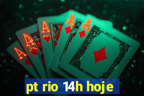 pt rio 14h hoje